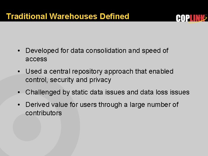 Traditional Warehouses Defined • Developed for data consolidation and speed of access • Used