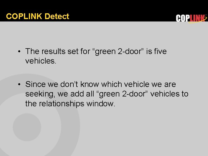 COPLINK Detect • The results set for “green 2 -door” is five vehicles. •
