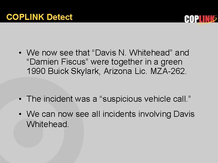 COPLINK Detect • We now see that “Davis N. Whitehead” and “Damien Fiscus” were