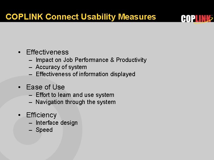 COPLINK Connect Usability Measures • Effectiveness – Impact on Job Performance & Productivity –