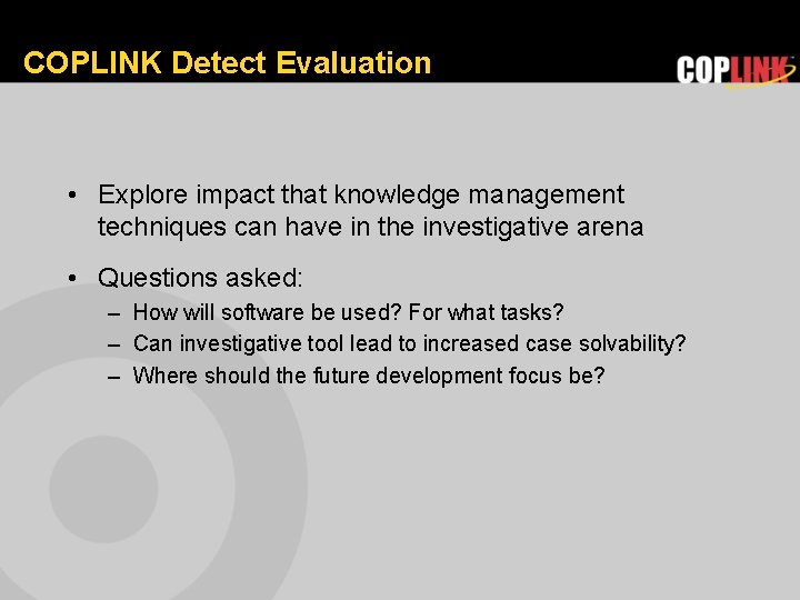 COPLINK Detect Evaluation • Explore impact that knowledge management techniques can have in the