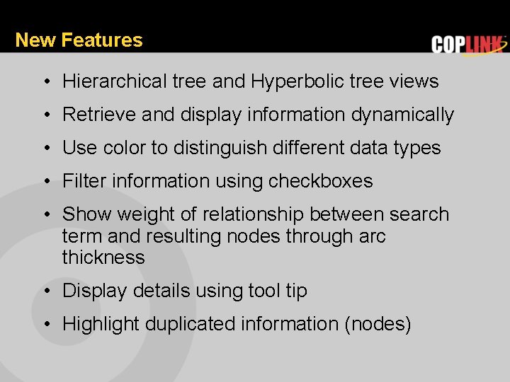 New Features • Hierarchical tree and Hyperbolic tree views • Retrieve and display information