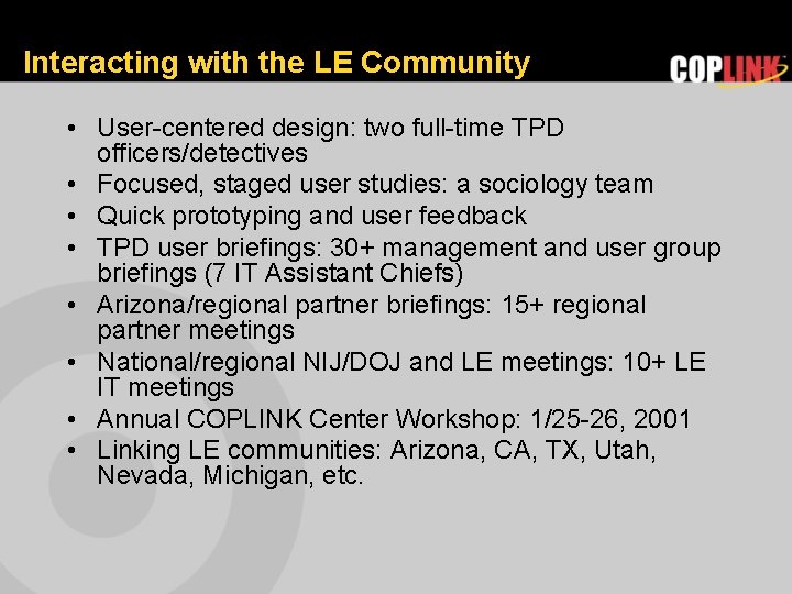 Interacting with the LE Community • User-centered design: two full-time TPD officers/detectives • Focused,