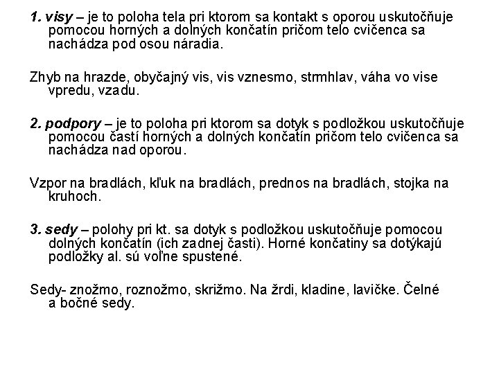 1. visy – je to poloha tela pri ktorom sa kontakt s oporou uskutočňuje