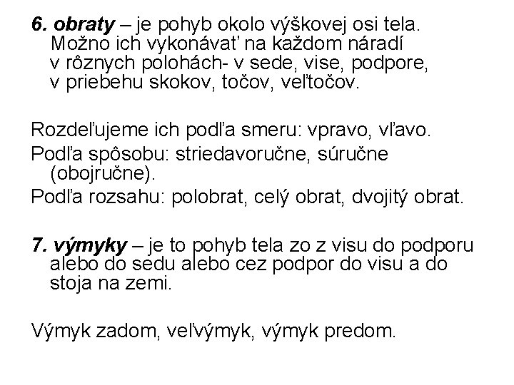 6. obraty – je pohyb okolo výškovej osi tela. Možno ich vykonávať na každom