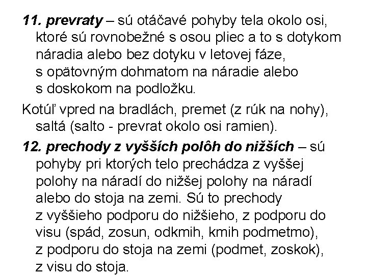 11. prevraty – sú otáčavé pohyby tela okolo osi, ktoré sú rovnobežné s osou