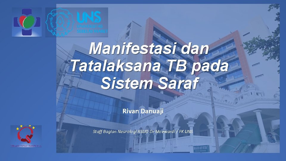 Manifestasi dan Tatalaksana TB pada Sistem Saraf Rivan Danuaji Staff Bagian Neurologi RSUD Dr