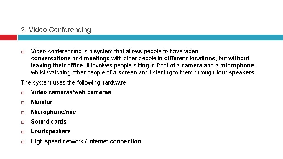 2. Video Conferencing Video-conferencing is a system that allows people to have video conversations