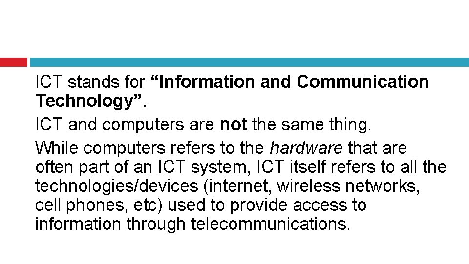 ICT stands for “Information and Communication Technology”. ICT and computers are not the same