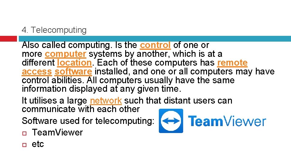 4. Telecomputing Also called computing. Is the control of one or more computer systems
