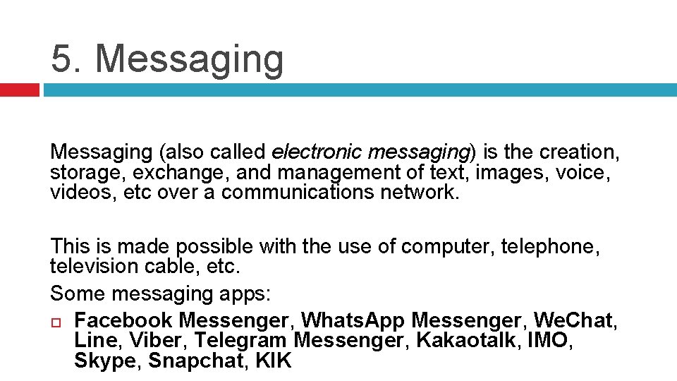 5. Messaging (also called electronic messaging) is the creation, storage, exchange, and management of