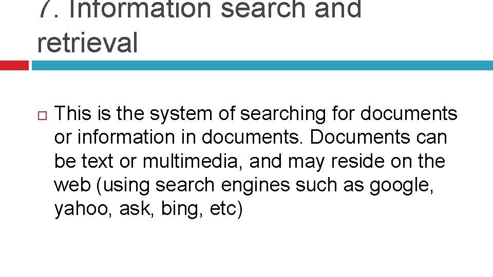 7. Information search and retrieval This is the system of searching for documents or