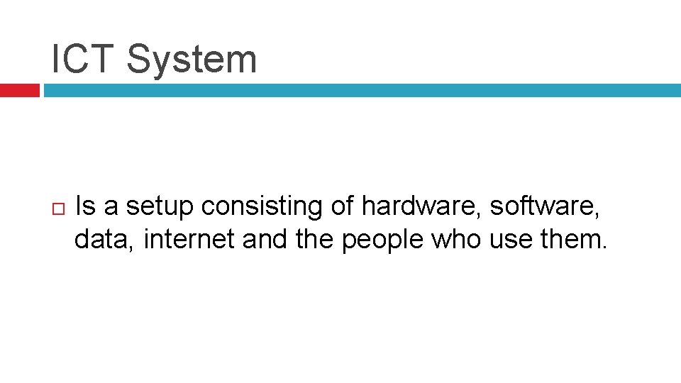 ICT System Is a setup consisting of hardware, software, data, internet and the people
