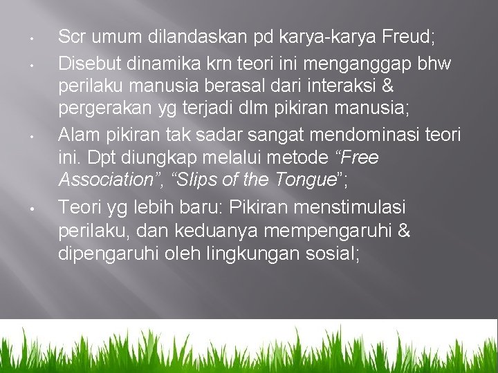  • • Scr umum dilandaskan pd karya-karya Freud; Disebut dinamika krn teori ini