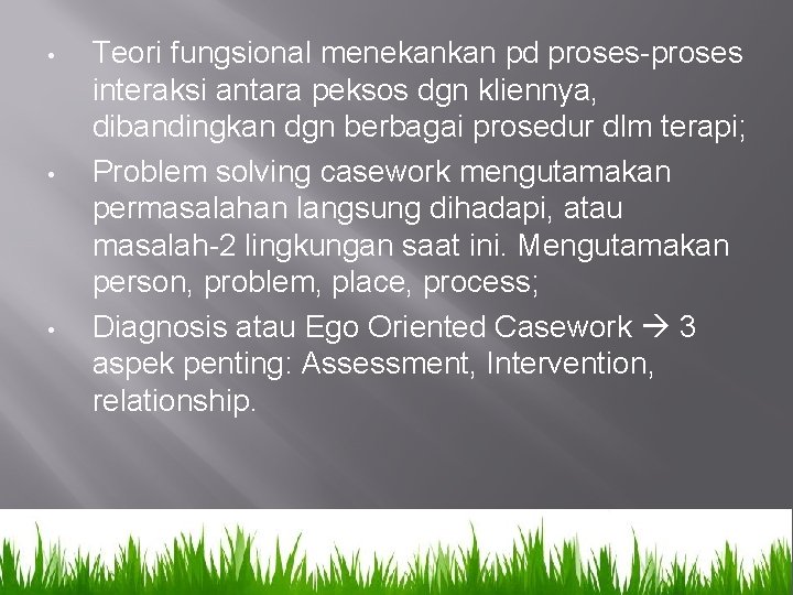  • • • Teori fungsional menekankan pd proses-proses interaksi antara peksos dgn kliennya,