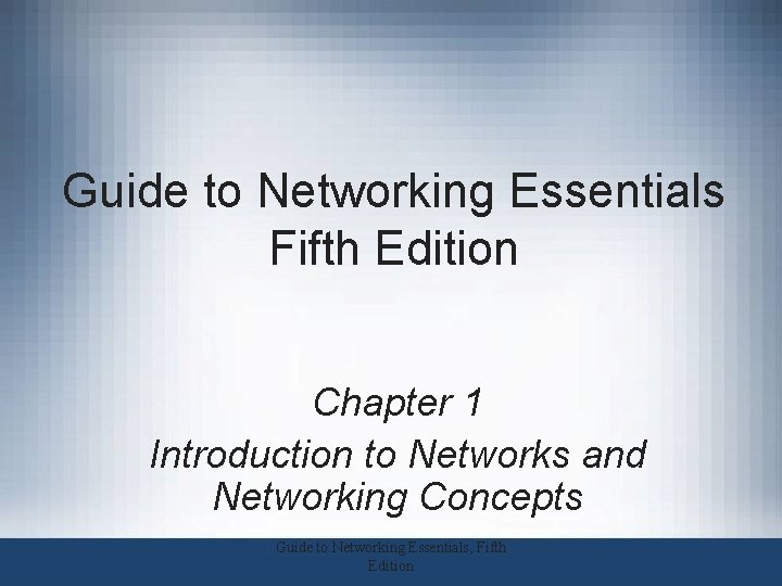 Guide to Networking Essentials Fifth Edition Chapter 1 Introduction to Networks and Networking Concepts