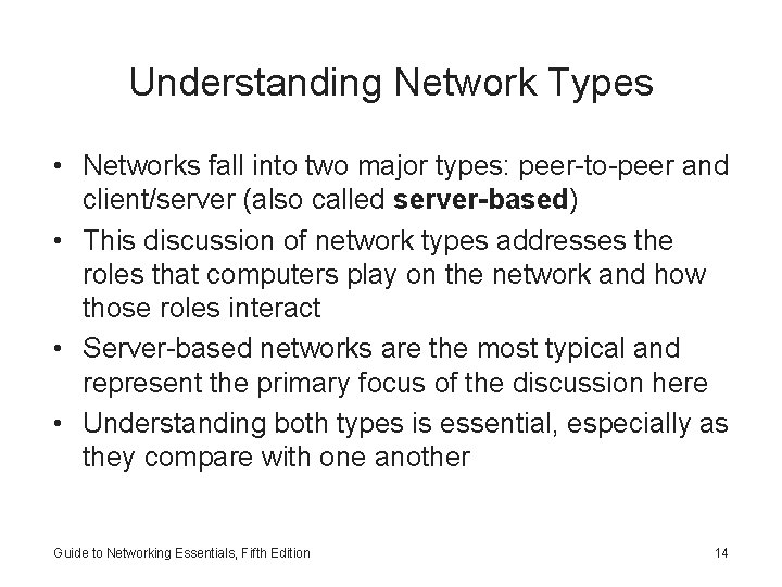 Understanding Network Types • Networks fall into two major types: peer-to-peer and client/server (also