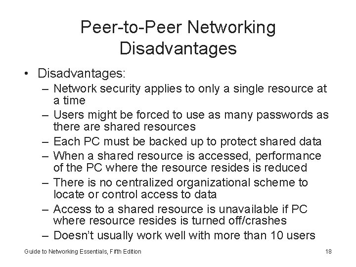 Peer-to-Peer Networking Disadvantages • Disadvantages: – Network security applies to only a single resource