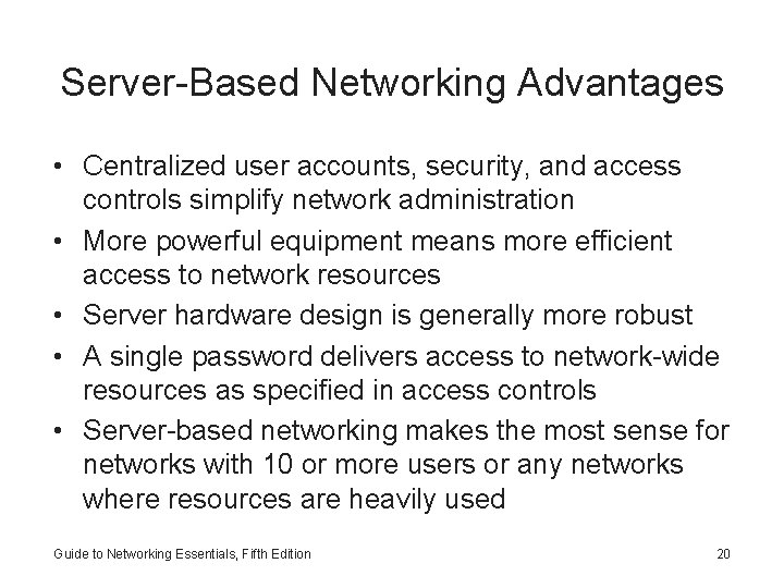 Server-Based Networking Advantages • Centralized user accounts, security, and access controls simplify network administration