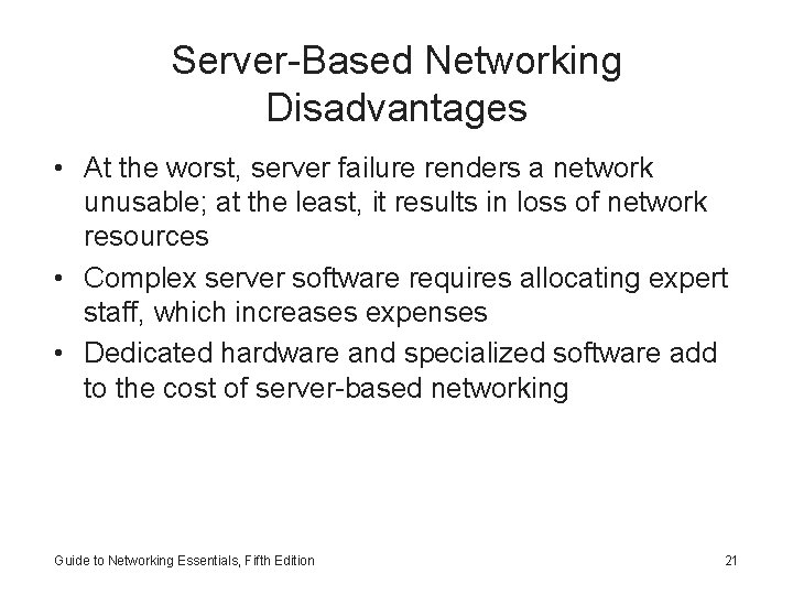 Server-Based Networking Disadvantages • At the worst, server failure renders a network unusable; at