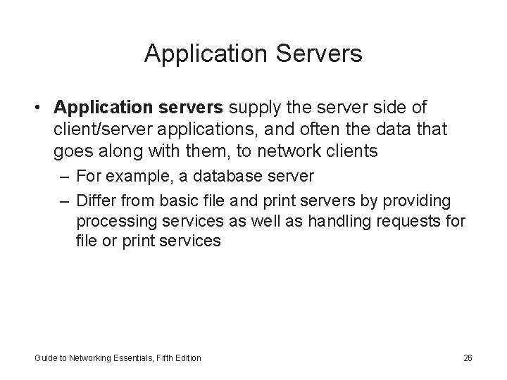Application Servers • Application servers supply the server side of client/server applications, and often