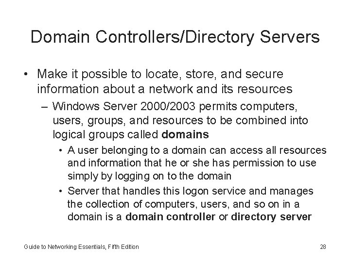 Domain Controllers/Directory Servers • Make it possible to locate, store, and secure information about