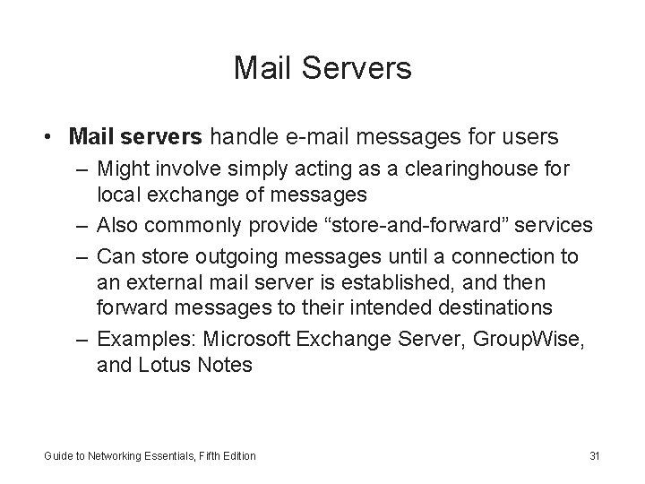 Mail Servers • Mail servers handle e-mail messages for users – Might involve simply