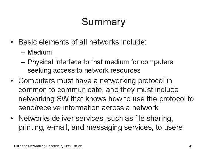 Summary • Basic elements of all networks include: – Medium – Physical interface to