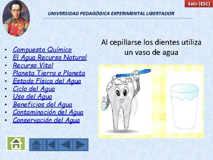 Salir (ESC) UNIVERSIDAD PEDAGÓGICA EXPERIMENTAL LIBERTADOR • • • Compuesto Químico El Agua Recurso