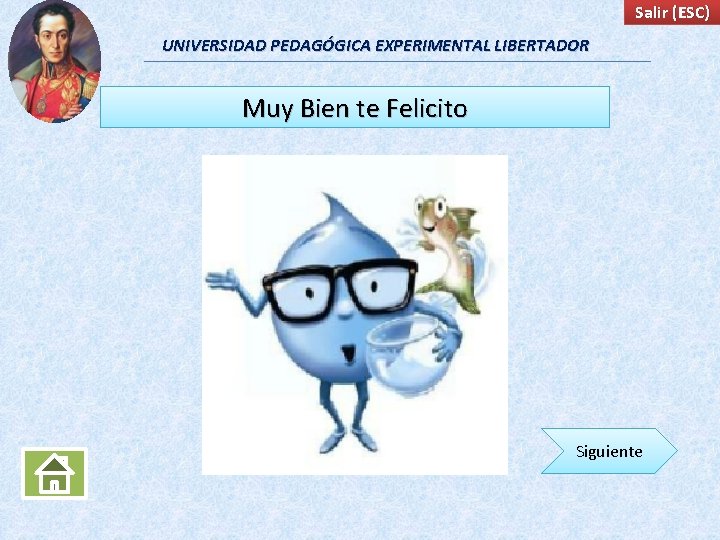 Salir (ESC) UNIVERSIDAD PEDAGÓGICA EXPERIMENTAL LIBERTADOR Muy Bien te Felicito Siguiente 