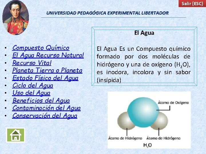 Salir (ESC) UNIVERSIDAD PEDAGÓGICA EXPERIMENTAL LIBERTADOR El Agua • • • Compuesto Químico El