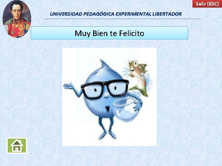 Salir (ESC) UNIVERSIDAD PEDAGÓGICA EXPERIMENTAL LIBERTADOR Muy Bien te Felicito 