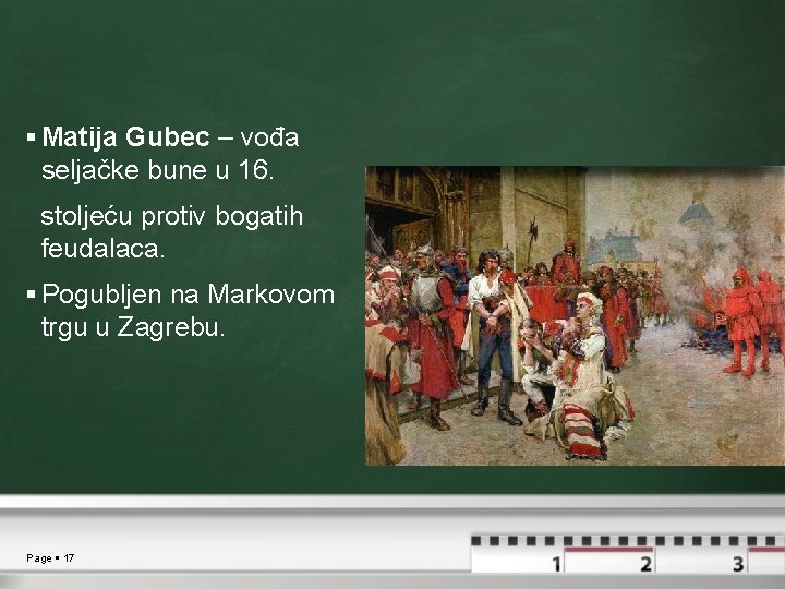  Matija Gubec – vođa seljačke bune u 16. stoljeću protiv bogatih feudalaca. Pogubljen