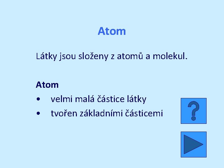 Atom Látky jsou složeny z atomů a molekul. Atom • velmi malá částice látky