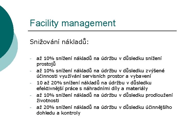 Facility management Snižování nákladů: - až 10% snížení nákladů na údržbu v důsledku snížení