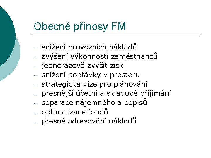 Obecné přínosy FM - snížení provozních nákladů zvýšení výkonnosti zaměstnanců jednorázově zvýšit zisk snížení