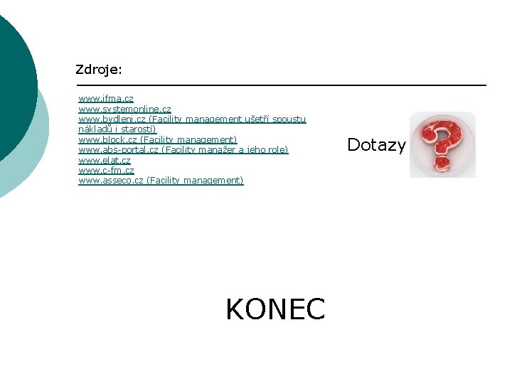 Zdroje: www. ifma. cz www. systemonline. cz www. bydleni. cz (Facility management ušetří spoustu