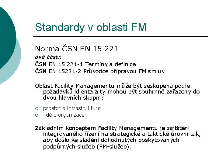 Standardy v oblasti FM Norma ČSN EN 15 221 dvě části: ČSN EN 15