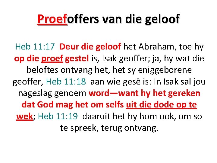 Proefoffers van die geloof Heb 11: 17 Deur die geloof het Abraham, toe hy