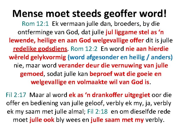 Mense moet steeds geoffer word! Rom 12: 1 Ek vermaan julle dan, broeders, by