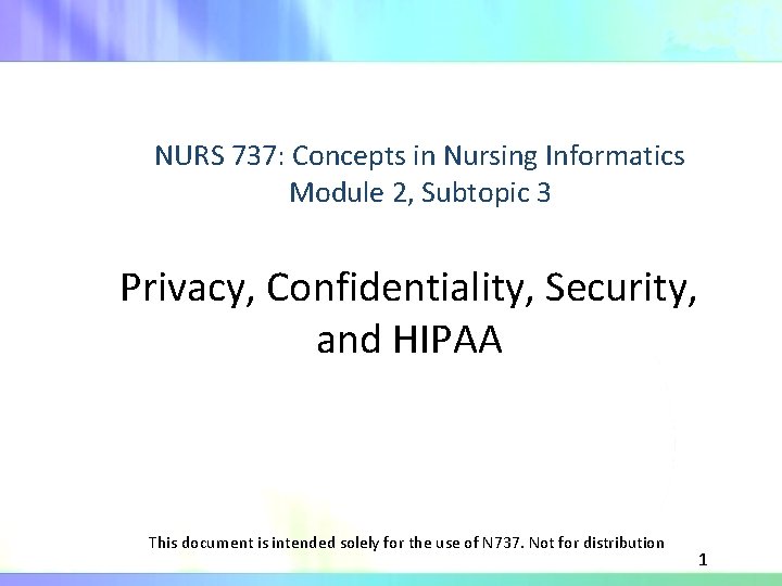 NURS 737: Concepts in Nursing Informatics Module 2, Subtopic 3 Privacy, Confidentiality, Security, and