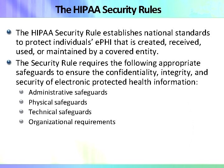 The HIPAA Security Rules The HIPAA Security Rule establishes national standards to protect individuals’