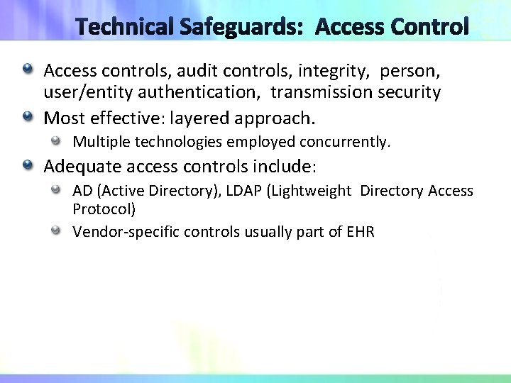 Access controls, audit controls, integrity, person, user/entity authentication, transmission security Most effective: layered approach.