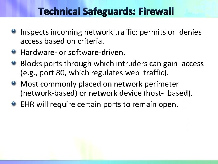Inspects incoming network traffic; permits or denies access based on criteria. Hardware- or software-driven.