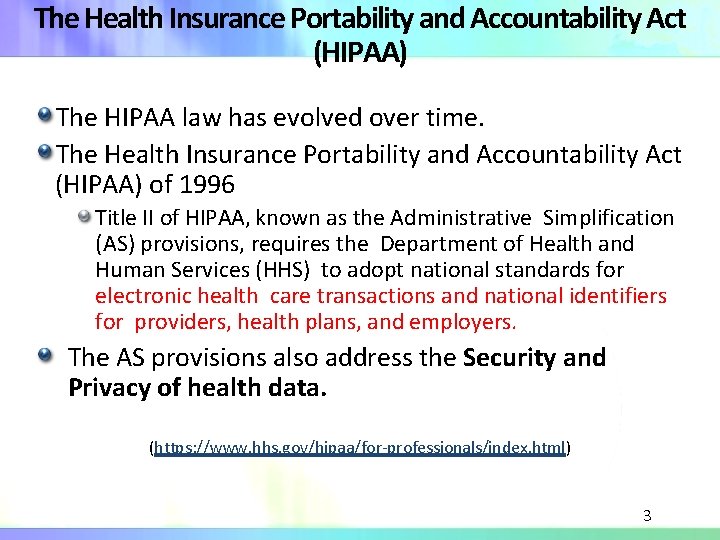 The Health Insurance Portability and Accountability Act (HIPAA) The HIPAA law has evolved over
