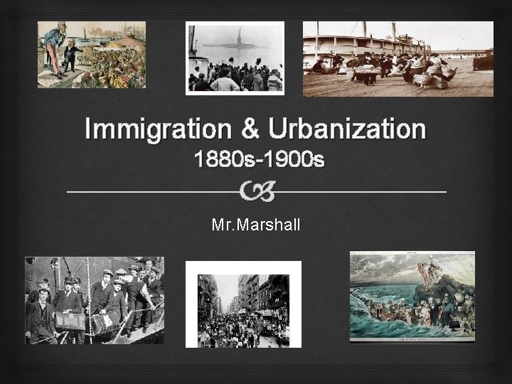 Immigration & Urbanization 1880 s-1900 s Mr. Marshall 