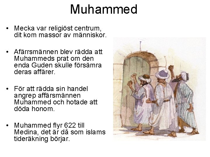 Muhammed • Mecka var religiöst centrum, dit kom massor av människor. • Afärrsmännen blev