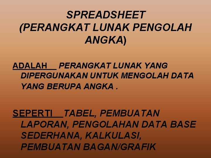 SPREADSHEET (PERANGKAT LUNAK PENGOLAH ANGKA) ADALAH PERANGKAT LUNAK YANG DIPERGUNAKAN UNTUK MENGOLAH DATA YANG