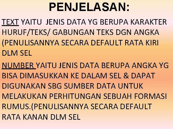 PENJELASAN: TEXT YAITU JENIS DATA YG BERUPA KARAKTER HURUF/TEKS/ GABUNGAN TEKS DGN ANGKA (PENULISANNYA