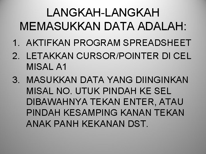 LANGKAH-LANGKAH MEMASUKKAN DATA ADALAH: 1. AKTIFKAN PROGRAM SPREADSHEET 2. LETAKKAN CURSOR/POINTER DI CEL MISAL